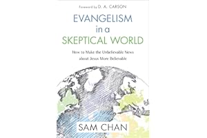 Evangelism in a Skeptical World: How to Make the Unbelievable News about Jesus More Believable