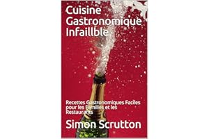 Cuisine Gastronomique Infaillible: Recettes Gastronomiques Faciles pour les Families et les Restaurants (Timeless Recipes t. 