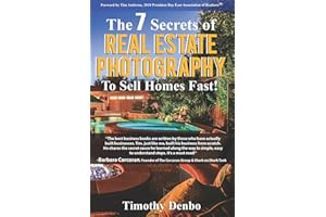 The 7 Secrets of Real Estate Photography to Sell Homes Fast!: Are The Wrong Photos Losing You Money? Learn The 7 Secrets of How Top Producers Turn One Listing into Three Deals!