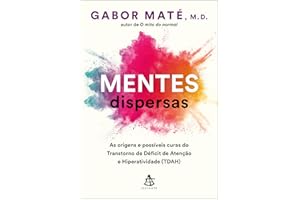 Mentes dispersas: As origens e possíveis curas do Transtorno de Déficit de Atenção e Hiperatividade (TDAH) (Portuguese Editio
