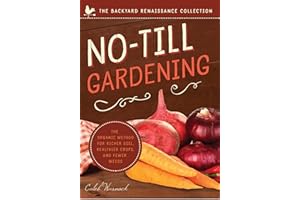 No-Till Gardening: The Organic Method for Richer Soil, Healthier Crops, and Fewer Weeds
