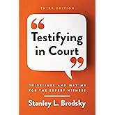 Testifying in Court: Guidelines and Maxims for the Expert Witness