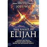 The Spirit of Elijah: Expose the Truth. Embrace God's Power. Break the Antichrist Spirit.