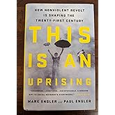 This Is an Uprising: How Nonviolent Revolt Is Shaping the Twenty-First Century
