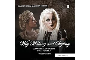 Wig Making and Styling: A Complete Guide for Theatre & Film