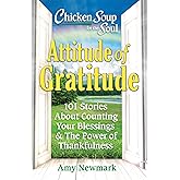 Chicken Soup for the Soul: Attitude of Gratitude: 101 Stories About Counting Your Blessings & the Power of Thankfulness