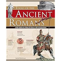 Tools of the Ancient Romans: A Kid's Guide to the History & Science of Life in Ancient Rome (Build It Yourself)