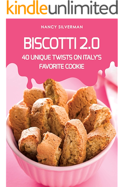 Biscotti 2 0 40 Unique Twists On Italy S Favorite Cookie Kindle