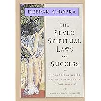 The Seven Spiritual Laws of Success: A Practical Guide to the Fulfillment of Your Dreams