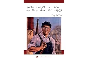 Recharging China in War and Revolution, 1882–1955