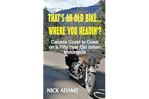 THAT'S AN OLD BIKE - WHERE YOU HEADIN'?: Canada Coast to Coast on a Fifty Year Old Italian Motorcycle