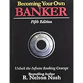 Becoming Your Own Banker: Unlock the Infinite Banking Concept