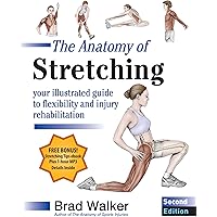 The Anatomy of Stretching, Second Edition: Your Illustrated Guide to Flexibility and Injury Rehabilitation