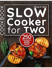 Slow Cooker Cookbook for Two: 250 Slow Cooking Recipes Designed for Two People