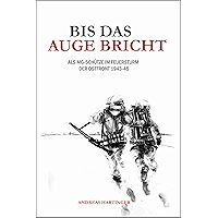 Bis das Auge bricht: Als MG-Schütze im Feuersturm der Ostfront 1943-45 (German Edition) book cover Bis das Auge bricht: Als MG-Schütze im Feuersturm der Ostfront 1943-45 (German Edition) book cover
