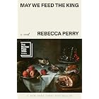 May We Feed the King: Booker Prize Finalist