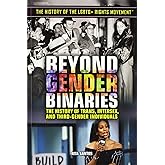 Beyond Gender Binaries: The History of Trans, Intersex, and Third-Gender Individuals (History of the LGBTQ+ Rights Movement)