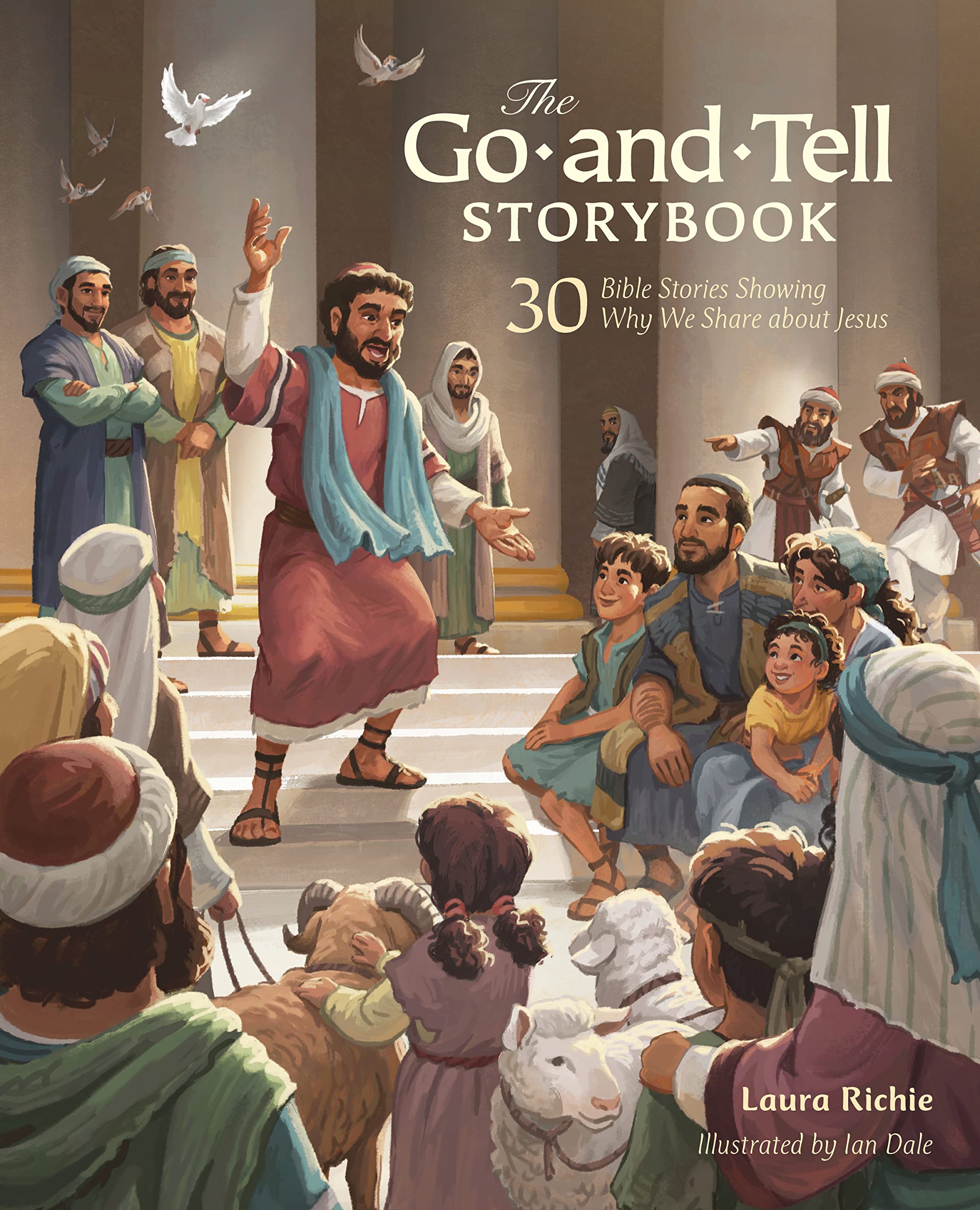 The Go-and-Tell Storybook: 30 Bible Stories Showing Why We Share about Jesus (A Post-Easter Family Devotional about the Acts of the Apostles) (Bible Storybook Series)