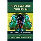 Reimagining Black Masculinities: Race, Gender, and Public Space (Communicating Gender)