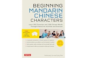Beginning Mandarin Chinese Characters: Learn 300 Chinese Characters and 1200 Chinese Words Through Interactive Activities and