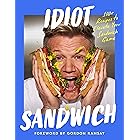 Idiot Sandwich: 100+ Recipes to Elevate Your Sandwich Game
