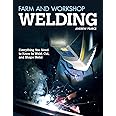 Farm and Workshop Welding: Everything You Need to Know to Weld, Cut, and Shape Metal (Fox Chapel Publishing) Over 400 Step-by