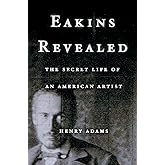 Eakins Revealed: The Secret Life of an American Artist