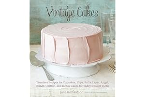 Vintage Cakes: Timeless Recipes for Cupcakes, Flips, Rolls, Layer, Angel, Bundt, Chiffon, and Icebox Cakes for Today's Sweet Tooth [A Baking Book}