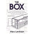 The Box: How the Shipping Container Made the World Smaller and the World Economy Bigger - Second Edition with a new chapter b