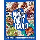 The Dinner Party Project: A No-Stress Guide to Food with Friends