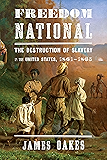 Freedom National: The Destruction of Slavery in the United States, 1861-1865: The Destruction of Slavery in the United States, 1861–1865