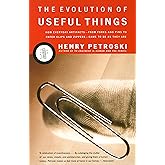The Evolution of Useful Things: How Everyday Artifacts-From Forks and Pins to Paper Clips and Zippers-Came to be as They are
