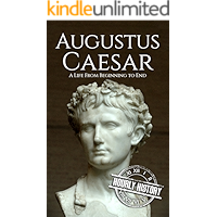 Augustus Caesar: A Life From Beginning to End (Roman Emperors: Julio-Claudian Dynasty Book 1) book cover Augustus Caesar: A Life From Beginning to End (Roman Emperors: Julio-Claudian Dynasty Book 1) book cover
