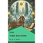The Time Machine: A Classic Science Fiction Novel by H. G. Wells