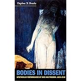 Bodies in Dissent: Spectacular Performances of Race and Freedom, 1850-1910