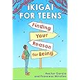Ikigai for Teens: Finding Your Reason for Being