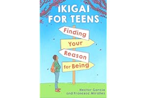 Ikigai for Teens: Finding Your Reason for Being: Finding Your Reason for Being