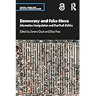 Democracy and Fake News: Information Manipulation and Post-Truth Politics (Politics, Media and Political Communication)