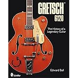 Gretsch 6120: The History of a Legendary Guitar