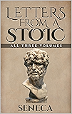 Letters From A Stoic: Epistulae Morales AD Lucilium (Illustrated. Newly revised text. Includes Image Gallery + Audio): All Three Volumes
