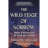 The Wild Edge of Sorrow: Rituals of Renewal and the Sacred Work of Grief