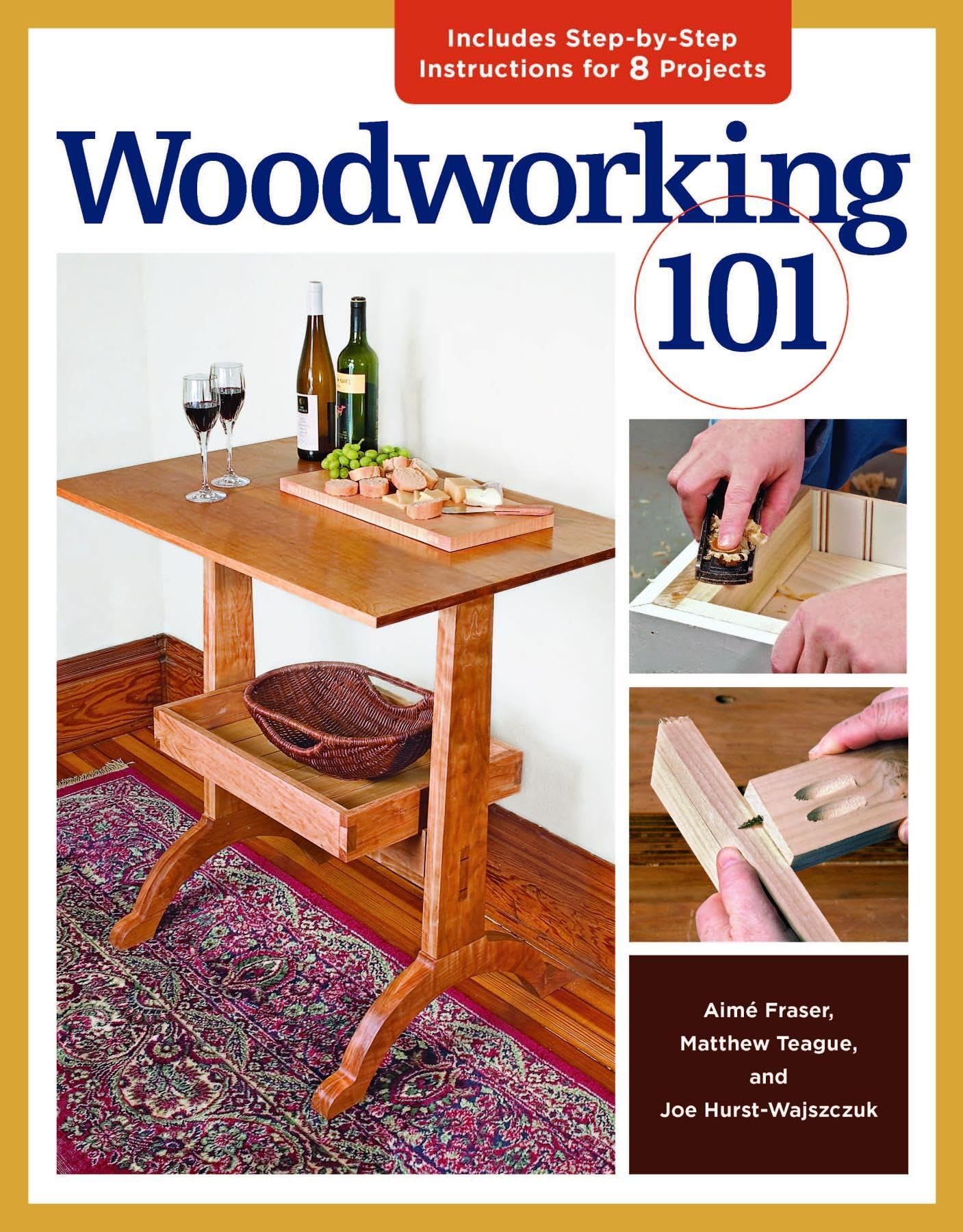 Woodworking 101: Skill-Building Projects that Teach the Basics: Includes Step-by-Step Instructions for 7 Projects