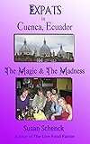 Expats in Cuenca, Ecuador: The Magic & the Madness