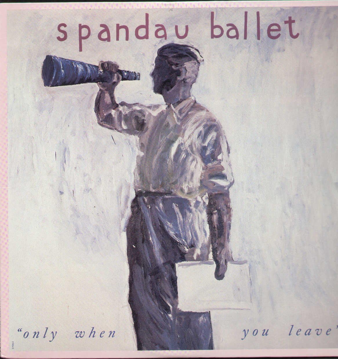 Spandau Ballet: “Only When You leave” Tracklist: Only When You Leave (Extended Mix) Only When You Leave. Paint Me Down (Recorded Live)