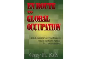En Route To Global Occupation - A High Ranking Government Liaison Exposes the Secret Agenda for World Unification