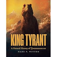 King Tyrant: A Natural History of Tyrannosaurus rex