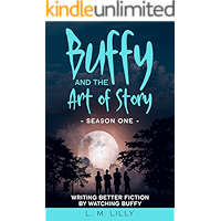 Buffy and the Art of Story Season One: Writing Better Fiction by Watching Buffy (Writing As A Second Career Book 5) book cover