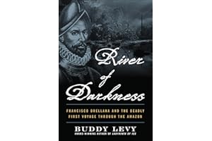 River of Darkness: Francisco Orellana and the Deadly First Voyage through the �鶹��