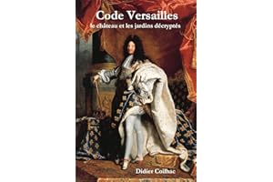 Code Versailles, le château et les jardins décryptés (French Edition)