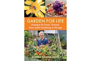 Garden for Life: Strategies for Easier, Greener, More Joyful Gardening as We Age